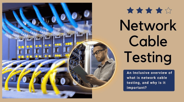 An Inclusive Overview of What Is Network Cable Testing, and Why Is It Important?